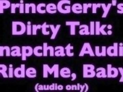 Snapchat audio - dirty talk & moaning - Ride Me, Baby to an intense orgasm